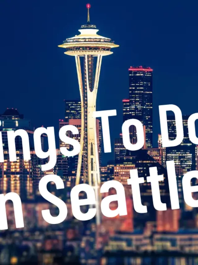 Top Things to Do in Seattle